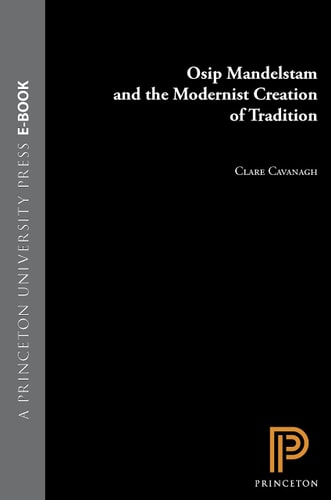 Osip Mandelstam and the Modernist Creation of Tradition