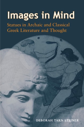 Images in Mind Statues in Archaic and Classical Greek Literature and Thought