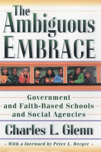 The Ambiguous Embrace Government and Faith-based Schools and Social Agencies