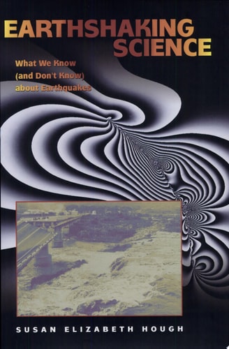 Earthshaking Science What We Know (and Don't Know) about Earthquakes