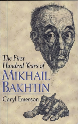The First Hundred Years of Mikhail Bakhtin