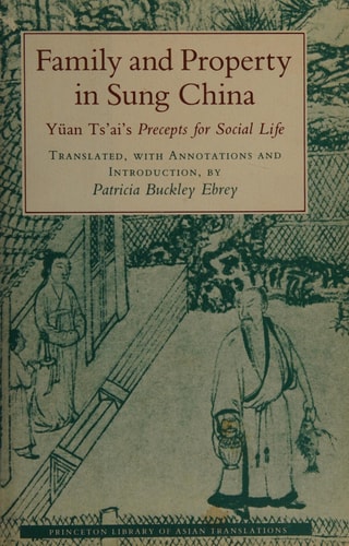 Family and Property in Sung China Yüan Tsʻai's Precepts for Social Life