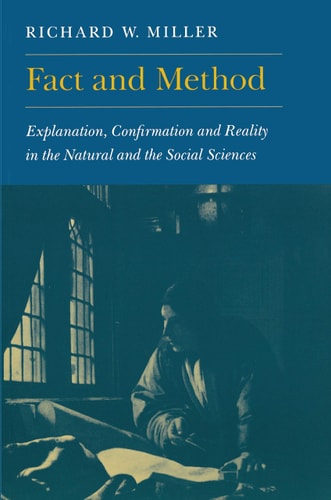 Fact and Method Explanation, Confirmation and Reality in the Natural and the Social Sciences