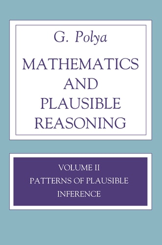 Mathematics and Plausible Reasoning, Volume 2 Logic, Symbolic and Mathematical