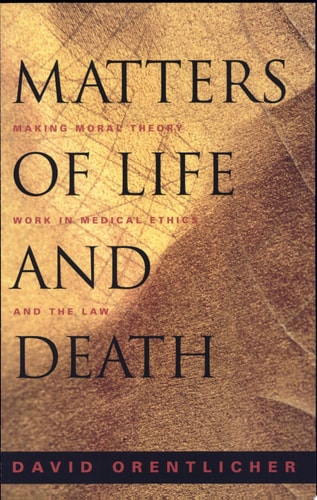 Matters of Life and Death Making Moral Theory Work in Medical Ethics and the Law