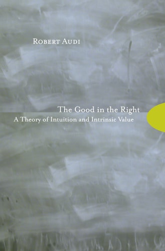 The Good in the Right A Theory of Intuition and Instrinsic Value