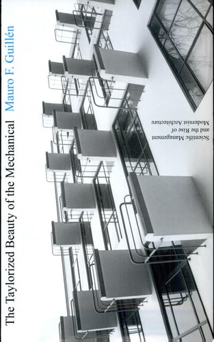 The Taylorized Beauty of the Mechanical Scientific Management and the Rise of Modernist Architecture