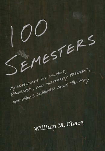 One Hundred Semesters My Adventures as Student, Professor, and University President, and What I Learned along the Way