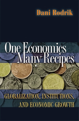 One Economics, Many Recipes Globalization, Institutions, and Economic Growth
