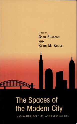 The Spaces of the Modern City Imaginaries, Politics, and Everyday Life