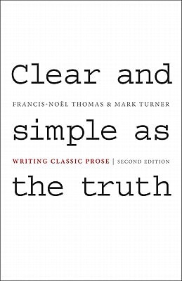Clear and Simple as the Truth Writing Classic Prose - Second Edition