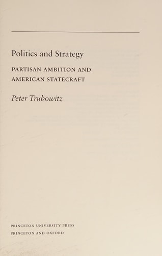 Politics and Strategy Partisan Ambition and American Statecraft