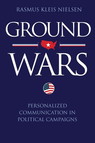 Ground Wars Personalized Communication in Political Campaigns