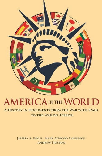 America in the World A History in Documents from the War with Spain to the War on Terror