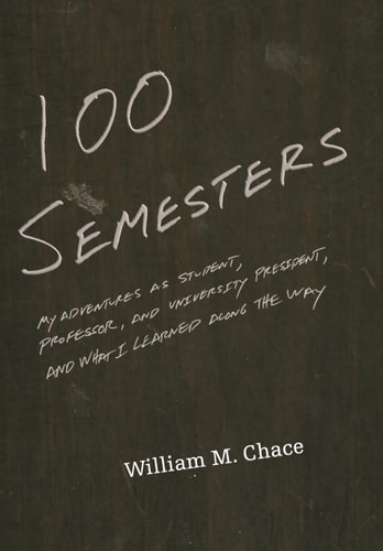 One Hundred Semesters My Adventures as Student, Professor, and University President, and What I Learned Along the Way