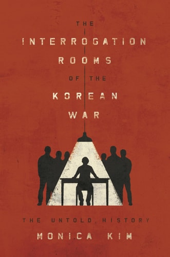 The Interrogation Rooms of the Korean War The Untold History