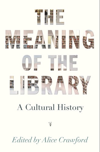 The Meaning of the Library A Cultural History