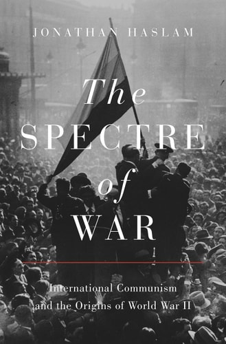 The Spectre of War International Communism and the Origins of World War II