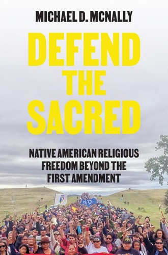 Defend the Sacred Native American Religious Freedom Beyond the First Amendment