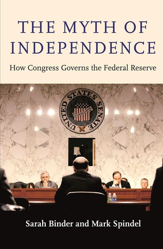 The Myth of Independence How Congress Governs the Federal Reserve
