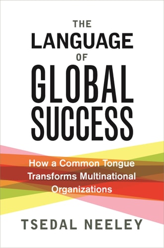 The Language of Global Success How a Common Tongue Transforms Multinational Organizations