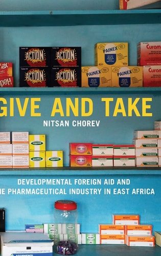 Give and Take Developmental Foreign Aid and the Pharmaceutical Industry in East Africa