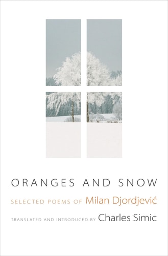 Oranges and Snow Selected Poems of Milan Djordjević