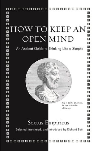 How to Keep an Open Mind An Ancient Guide to Thinking Like a Skeptic