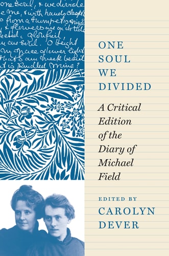 One Soul We Divided A Critical Edition of the Diary of Michael Field
