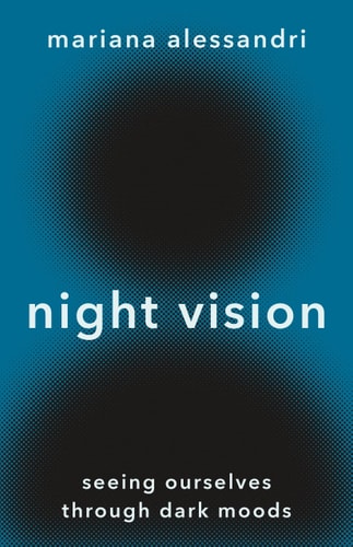 Night Vision Seeing Ourselves Through Dark Moods