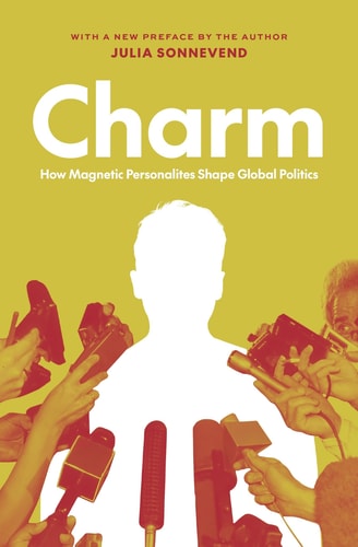 Charm How Magnetic Personalities Shape Global Politics