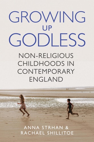 Growing Up Godless Non-Religious Childhoods in Contemporary England