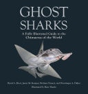Ghost Sharks A Fully Illustrated Guide to the Chimaeras of the World