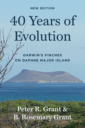 40 Years of Evolution Darwin's Finches on Daphne Major Island, New Edition