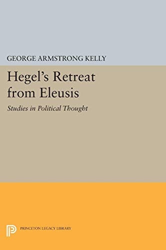 Hegel's Retreat from Eleusis Studies in Political Thought