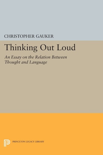 Thinking Out Loud An Essay on the Relation Between Thought and Language