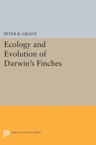 Ecology and Evolution of Darwin's Finches (Princeton Science Library Edition) Princeton Science Library Edition