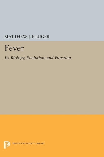 Fever Its Biology, Evolution, and Function