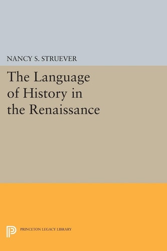 The Language of History in the Renaissance Rhetoric and Historical Consciousness in Florentine Humanism