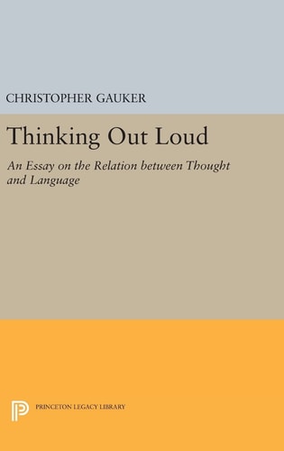 Thinking Out Loud An Essay on the Relation Between Thought and Language