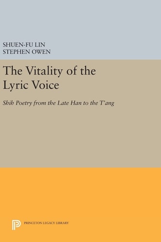 The Vitality of the Lyric Voice Shih Poetry from the Late Han to the T'ang