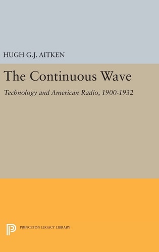 The Continuous Wave Technology and American Radio, 1900-1932