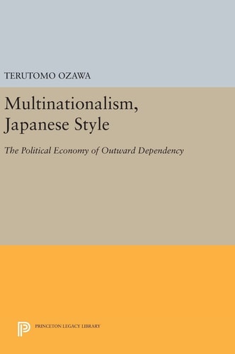 Multinationalism, Japanese Style The Political Economy of Outward Dependency