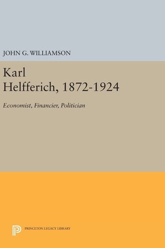 Karl Helfferich, 1872-1924 Economist, Financier, Politician