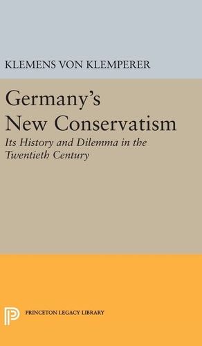 Germany's New Conservatism Its History and Dilemma in the Twentieth Century