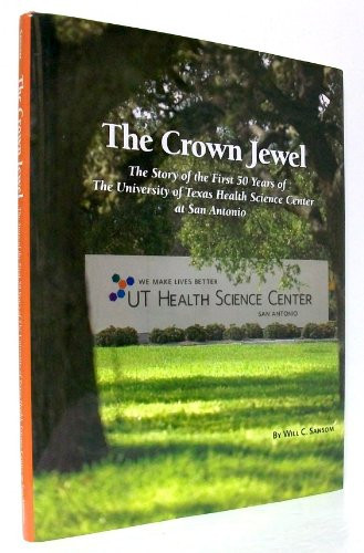 The Crown Jewel The Story of the First 50 Years of The University of Texas Health Science Center at San Antonio