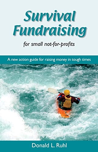 Survival Fundraising for Small Not-for-profits A New Action Guide for Raising Money in Tough Times