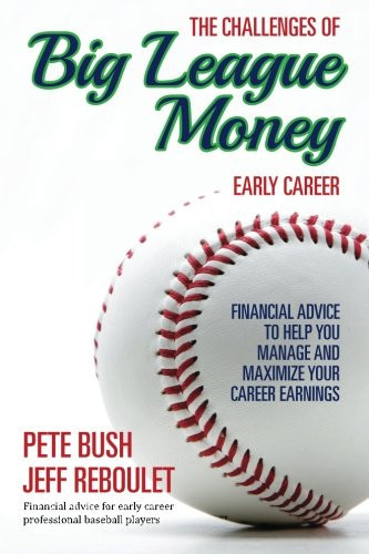 The Challenges of Big League Money - Early Career Financial Advice to Help You Manage and Maximize Your Career Earnings