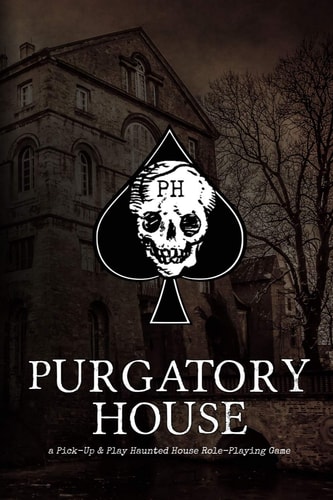 Purgatory House A Pick-up & Play Haunted House Role-playing Game