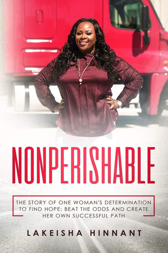 Nonperishable The Story of One Woman's Determination to Find Hope; Beat the Odds and Create Her Own Successful Path